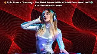 🔥 Epic Trance Journey &ndash; The Most Powerful Beat You'll Ever Hear! 🌍vol.3