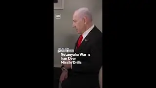 Netanyahu Warns Iran Over Missile Drills