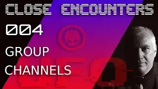 Close Encounters: 004 Group Channels