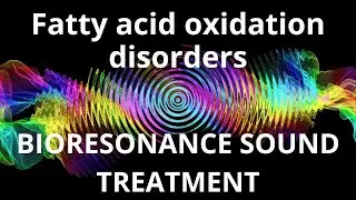 Fatty acid oxidation disorders _ Sound therapy session