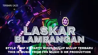DJ TRAP X PARTY LASKAR BLAMBANGAN MIDEL NROTOK BASS PRENK FYP TIKTOK