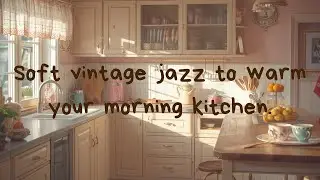 Morning Kitchen ☀️ Cozy Vintage Jazz for a Peaceful Breakfast
