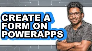 How to Create a Form on PowerApps (New 2025 Tutorial)
