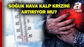 Soğuk Hava Kalp Krizini Tetikliyor Mu? Uzmanlardan Uyarı Ve &Ouml;neriler... | A Haber