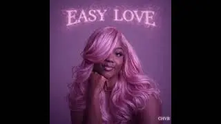 EASY LOVE- CHVR