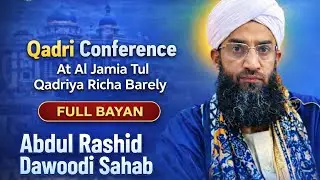 Qadri Conference | Al Jamia Tul Qadriya Richa BareillyAllama Shaykh Abdul Rashid Dawoodi Sahab