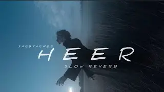 Heer / Slow Reverb/ New Sad Song/ Sarbfarmer/ Draft Audio