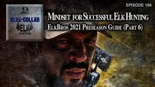 Key Mindset thoughts for Successful Elk Hunting - Preseason Elk Hunting Guide (Part 6)