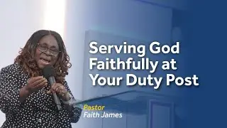 Serving God Faithfully at Your Duty Post : Anointed Teaching Service (June 9th 2024)