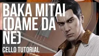 How to play Baka Mitai (Dame Da Ne) by Kiryu on Cello (Tutorial)