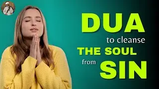 Dua to cleanse the soul from past sins that result in many life problems