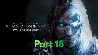Middle-earth&trade;: Shadow of Mordor&trade; - Game of the Year Edition 100% walkthrough part 18