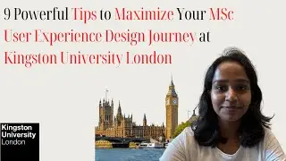 9 Powerful Tips to Maximize Your MSc User Experience Design Journey at Kingston University #UXDesign