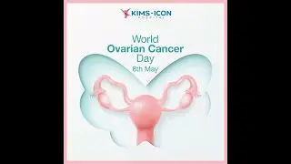 World Ovarian Cancer Day | KIMS-ICON Hospital