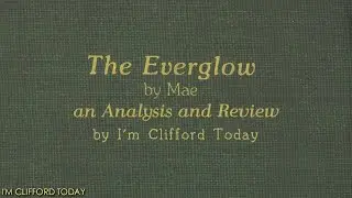 The Everglow by Mae: an Analysis and Review | The I'm Clifford Today Show #68