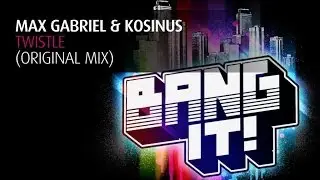 Max Gabriel & Kosinus - Twistle (Original Mix)
