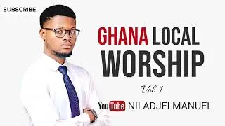 Nii Adjei Manuel - Ghana Local Worship Vol.1 [Deep Worship Sound]