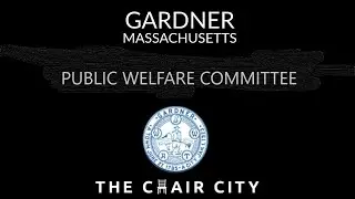 Gardner Public Welfare Committee Meeting Apr 16 2025