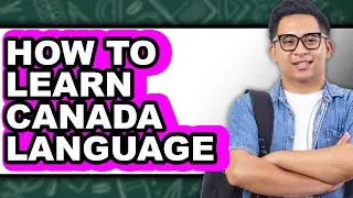 How to Learn Canada Language - Step by Step