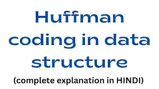 Huffman coding in data structure