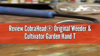Review CobraHead&reg; Original Weeder & Cultivator Garden Hand Tool - Forged Steel Blade - Recycled Plas