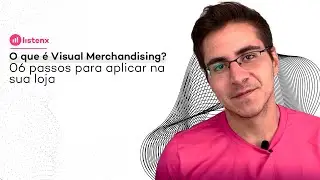 O que é Visual Merchandising? 6 passos para aplicar na sua loja