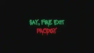 S.A.Y., Fire Exit - PRODIGY