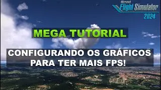 MEGA TUTORIAL | Configurando os gráficos do FS2024 e conseguir mais FPS e estabilidade