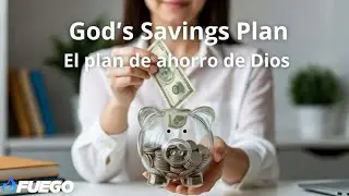 GOD'S SAVINGS PLAN ~ EL PLAN DE AHORRO DE DIOS | Fuego Church ~ Iglesia Fuego