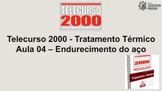 Telecurso 2000 - Tratamento Térmico Aula 04 – Endurecimento do aço