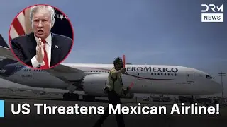 US Threatens Mexico Over Airline Competition | Flights and Tourism at Stake | DRM News | AC1Z