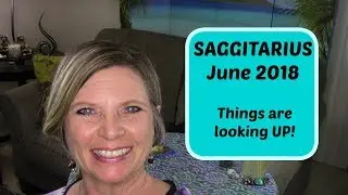 SAGITTARIUS June 2018: Things are looking up