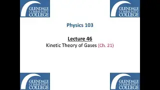 Phys 103 - Lecture 46 - Kinetic Theory of Gases