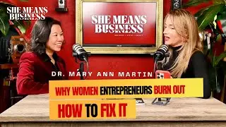 Why Women Entrepreneurs Are Burned Out and How to Fix It - Mary Ann Martin