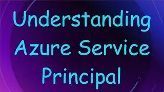 Understanding Azure Service Principal
