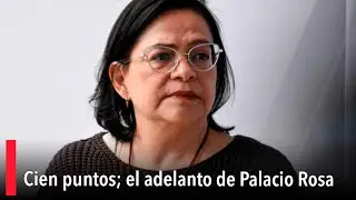 Cien puntos; el adelanto de Palacio Rosa