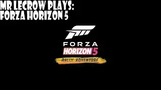Mr LeCrow Plays Forza Horizon 5: Rally Adventure - Intro