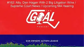 Atty. Dan Hagan With Important MA Litigation Progress / Upcoming MA Leg. Hearing / Glock Makes Waves