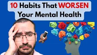 10 Habits That Worsen Your Mental Health