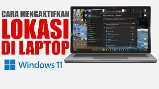 Cara Mengaktifkan Lokasi Di Laptop Windows 11