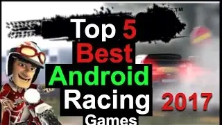 Top 5 - best android racing games 2017