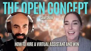 How to Hire a Virtual Assistant and Win with Sam Shaw &ndash; Ep. 041 | The Open Concept Podcast