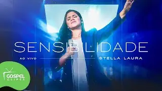 Stella Laura | Sensibilidade [Gospel Clipes]