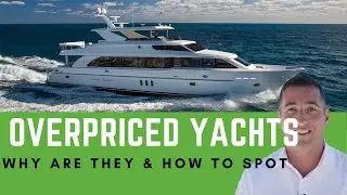 4 Reasons Why Yachts Are Overpriced! (How You Can Save) - Yacht Hunter