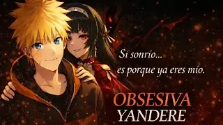 La Obsesion de una Idol // Naruto x Astra Yao Yandere