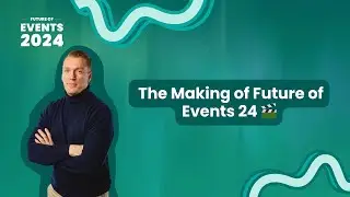 Future of Events 2024 - The Making of Future of Events 24