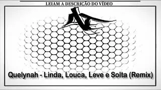 Quelynah - Linda, Louca, Leve e Solta (Remix)