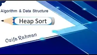 Lec:09| Heap Sort Algorithm (Heapify Method)| Data Structure & Algorithm | Bangla Tutorial