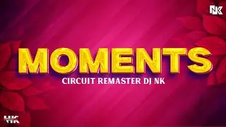 MOMENTS CIRCUIT REMASTER DJ NK
