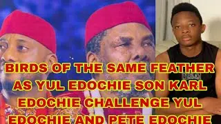 YUL EDOCHIE SON KARL EDOCHIE FEARLESSLY CHALLENGE PETE EDOCHIE AND YUL EDOCHIE